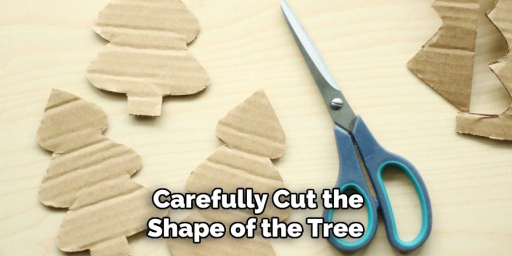 Carefully Cut the Shape of the Tree 