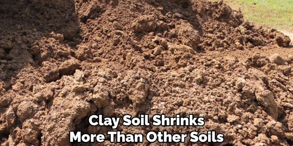 Clay Soil Shrinks
More Than Other Soils