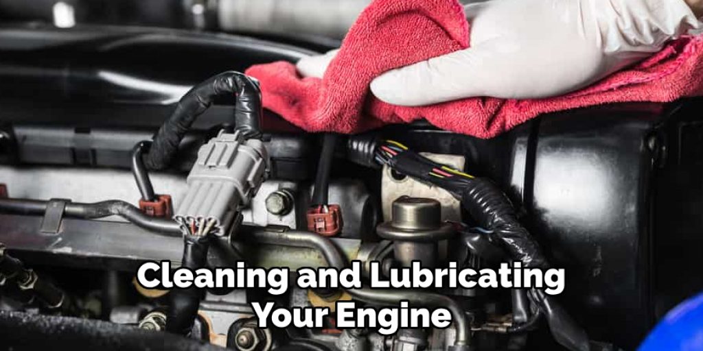 Cleaning and Lubricating Your Engine 