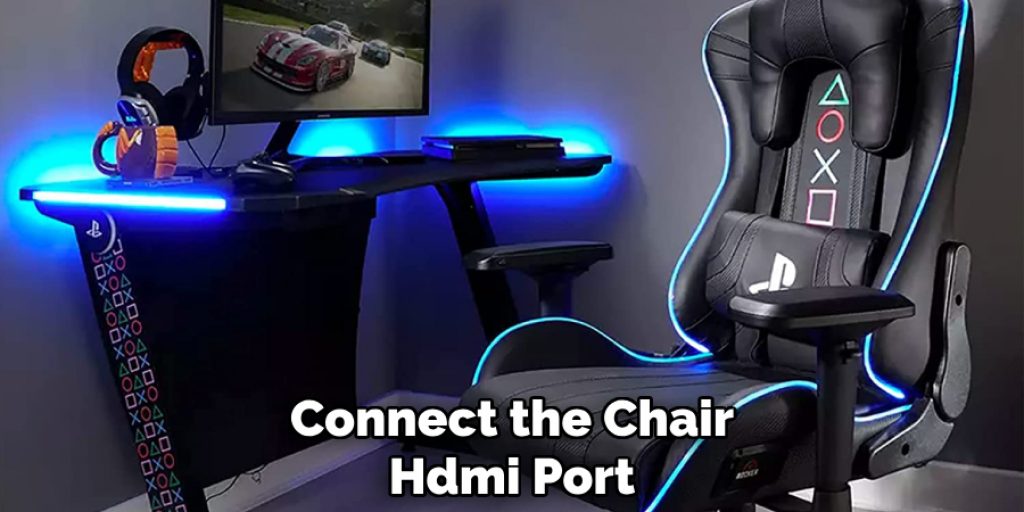 Connect the Chair 
Hdmi Port