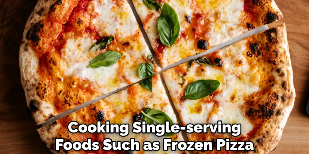 Cooking Single-serving
Foods Such as Frozen Pizza,