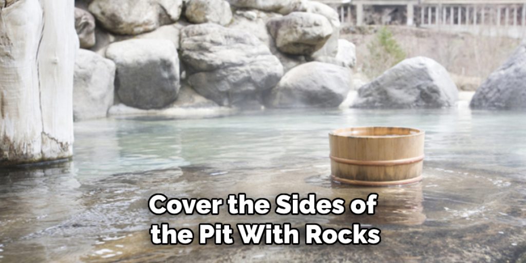 Cover the Sides of the Pit With Rocks