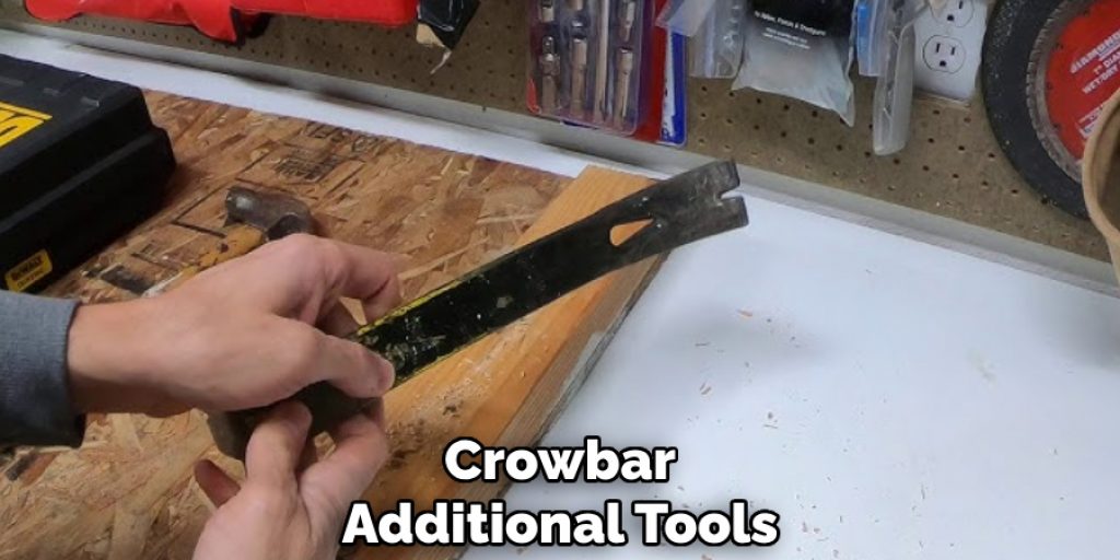 Crowbar
Additional Tools