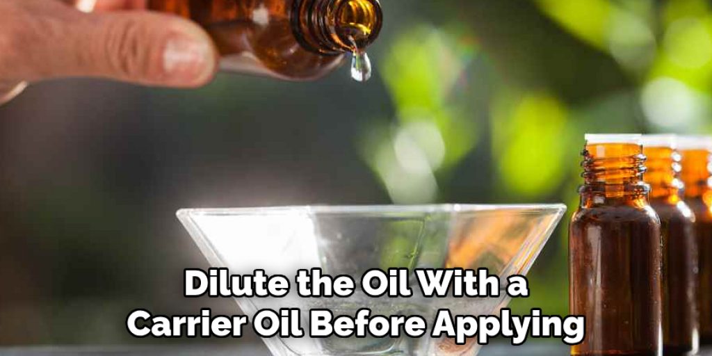  Dilute the Oil With a Carrier Oil Before Applying