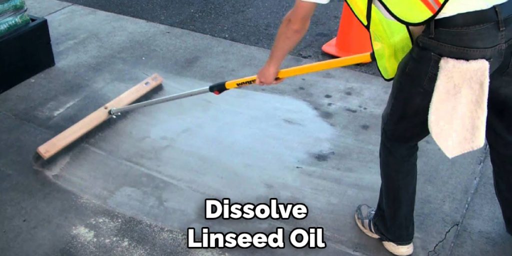 Dissolve
Linseed Oil