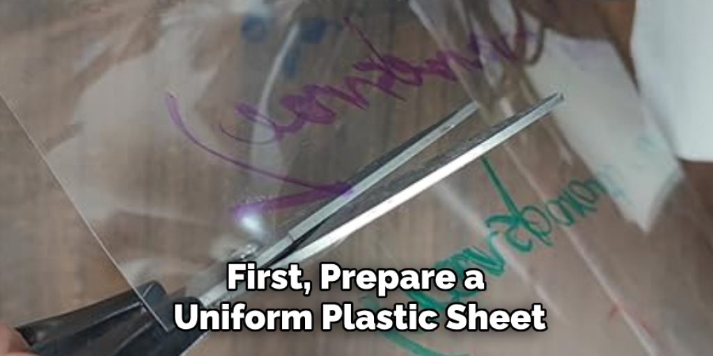 First, Prepare a Uniform Plastic Sheet