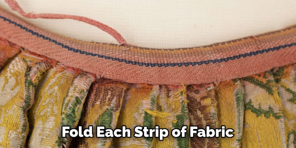 Fold Each Strip of Fabric