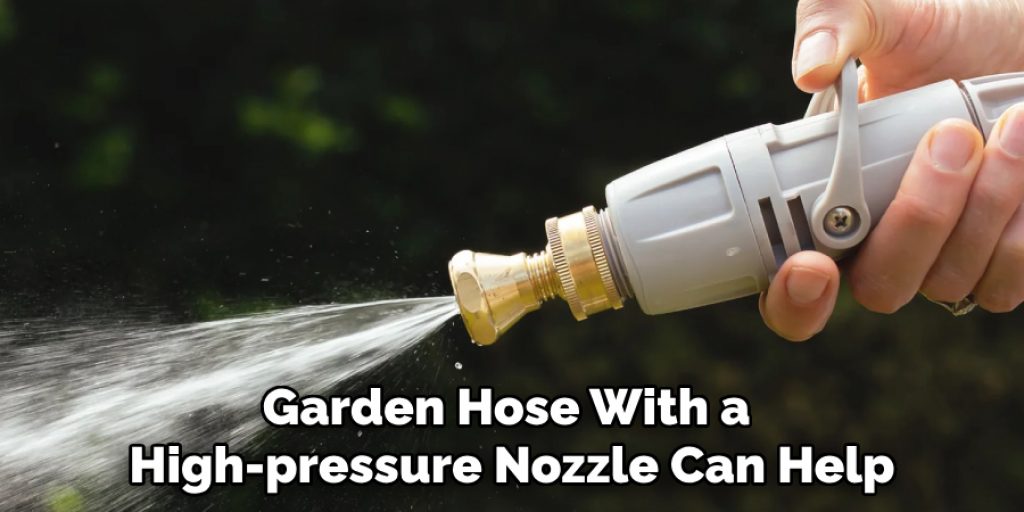 Garden Hose With a High-pressure Nozzle Can Help