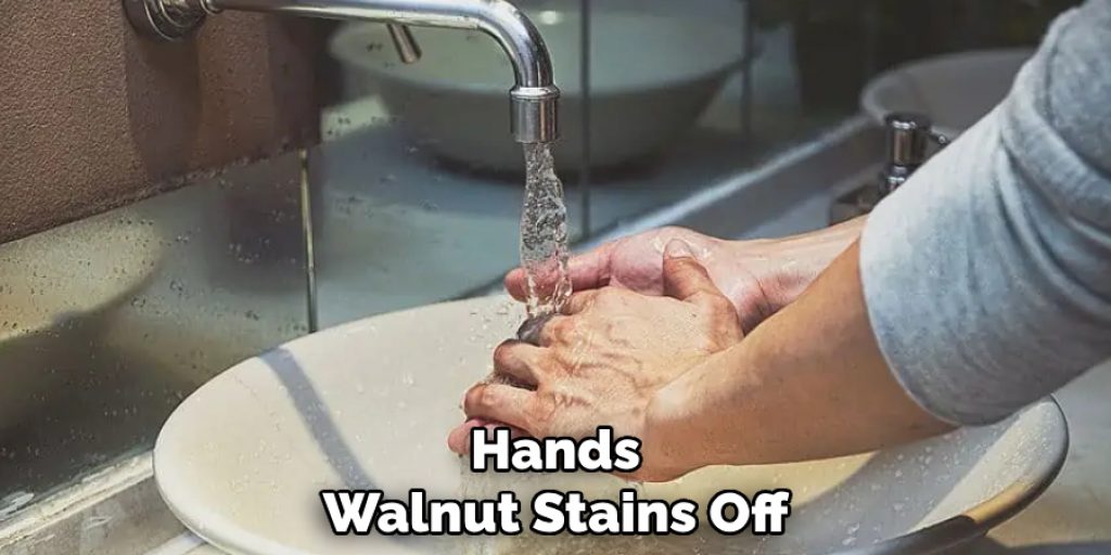 Hands
Walnut Stains Off