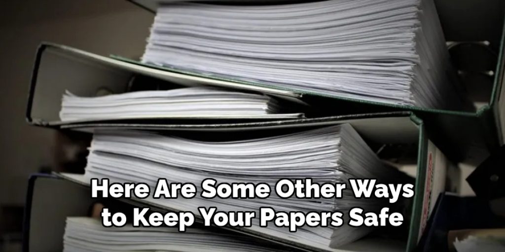 Here Are Some Other Ways to Keep Your Papers Safe