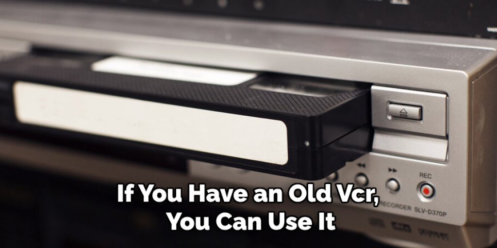 If You Have an Old Vcr, You Can Use It