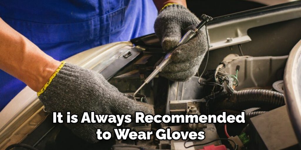 It is Always Recommended to Wear Gloves