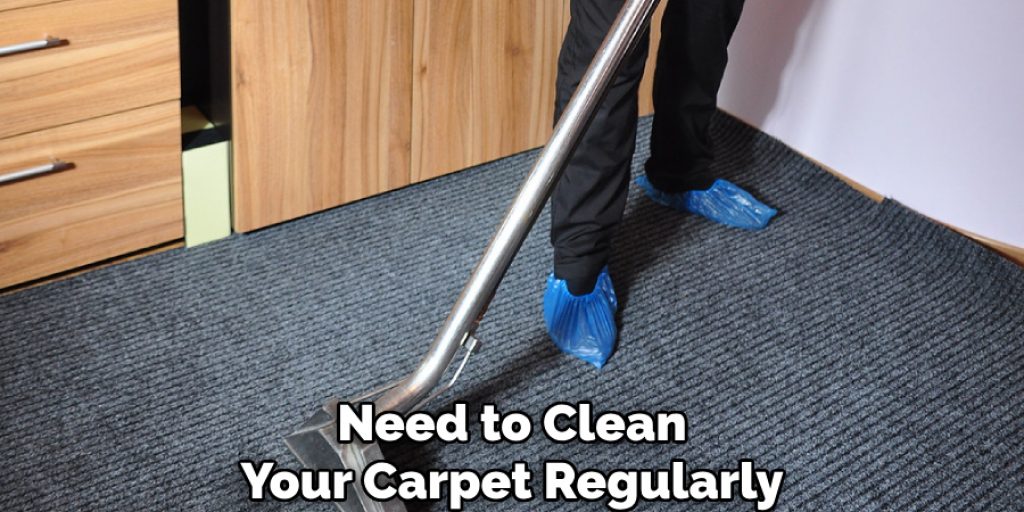 Need to Clean
Your Carpet Regularly