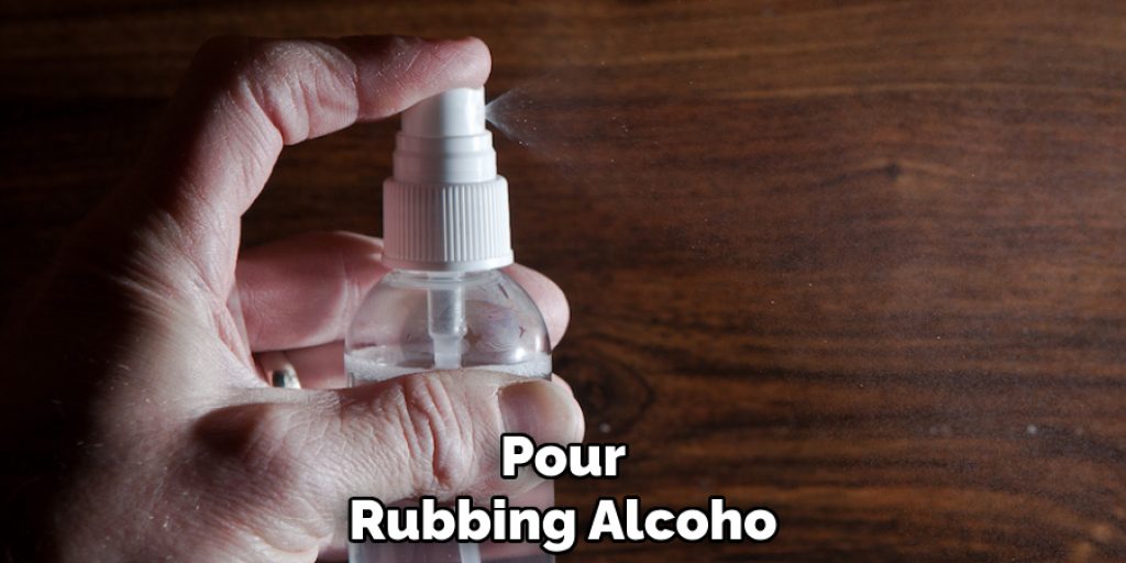 Pour
Rubbing Alcoho