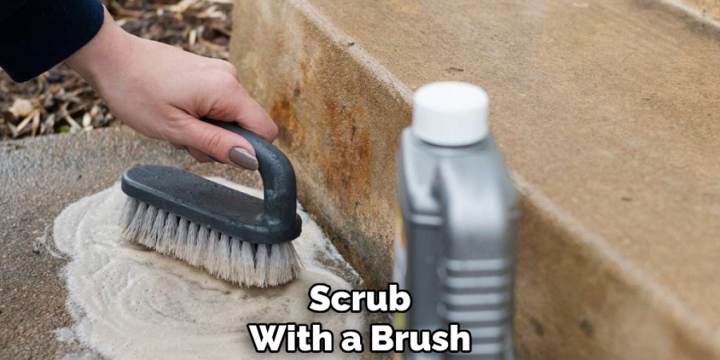 Scrub
With a Brush