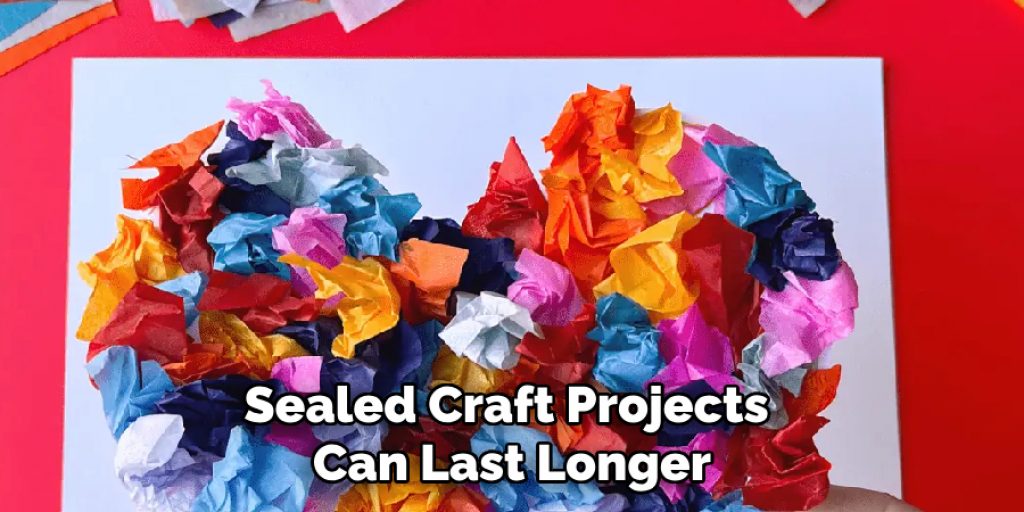 Sealed Craft Projects Can Last Longer