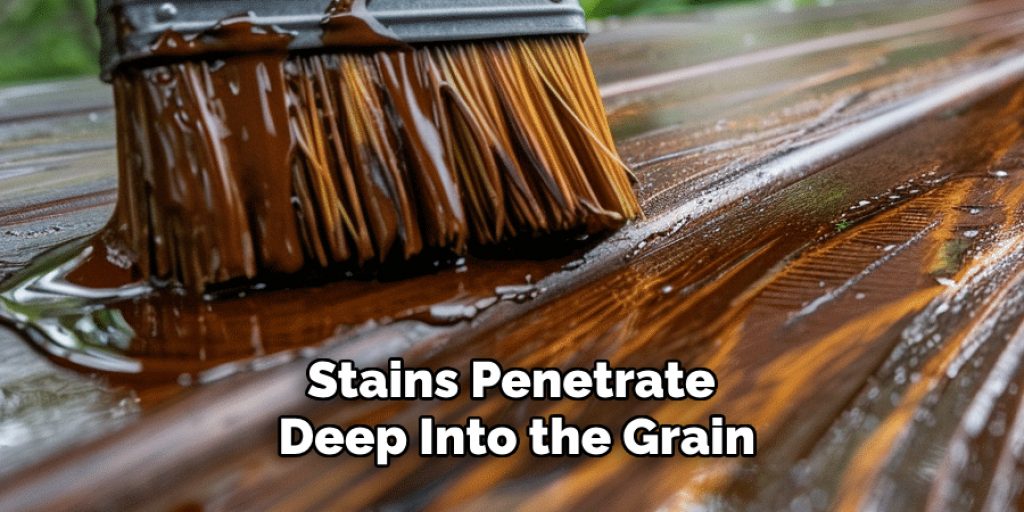 Stains Penetrate Deep Into the Grain