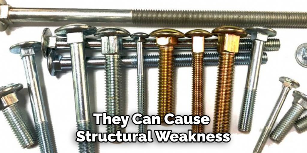 They Can Cause Structural Weakness