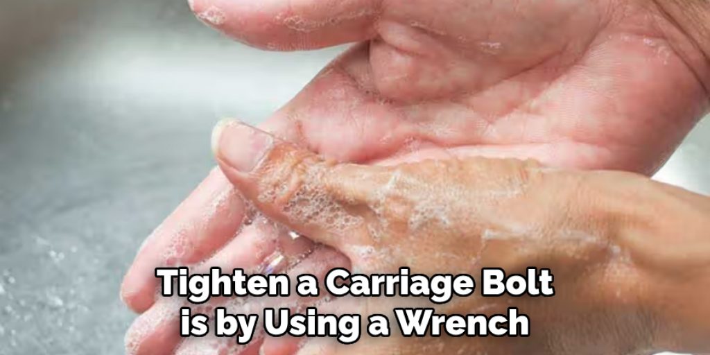 Tighten a Carriage Bolt is by Using a Wrench