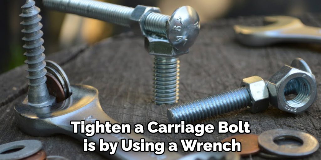 Tighten a Carriage Bolt is by Using a Wrench