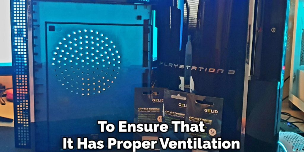 To Ensure That
It Has Proper Ventilation