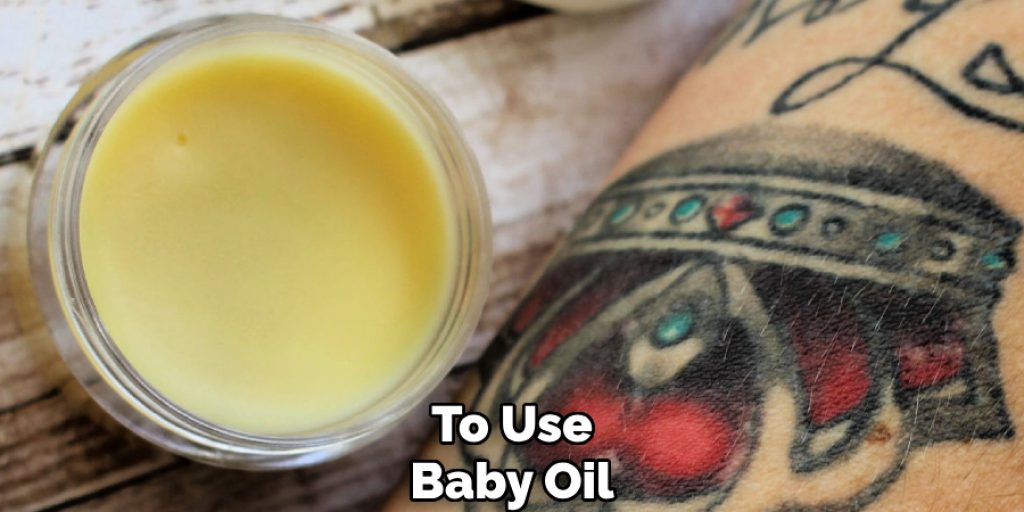 To Use
Baby Oil