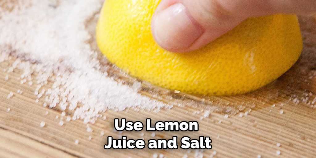 Use Lemon Juice and Salt