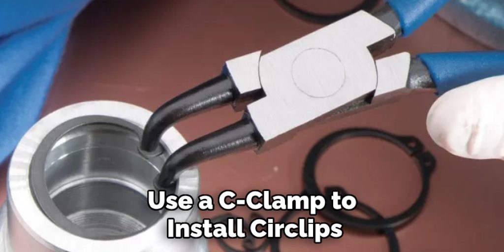 Use a C-Clamp to Install Circlips