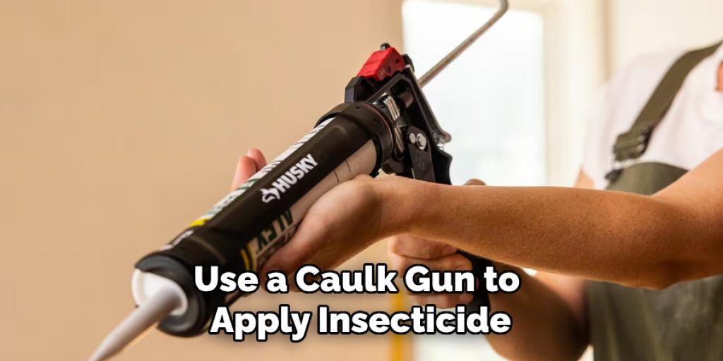 Use a Caulk Gun to Apply Insecticide