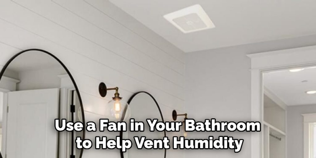 Use a Fan in Your Bathroom to Help Vent Humidity