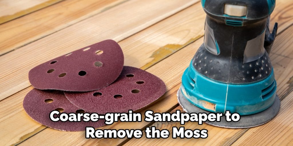 Coarse-grain Sandpaper to Remove the Moss