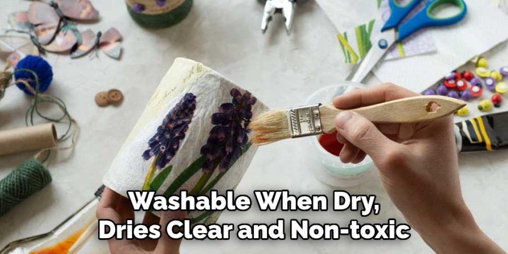 Washable When Dry, Dries Clear and Non-toxic