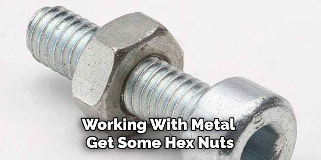 Working With Metal, Get Some Hex Nuts