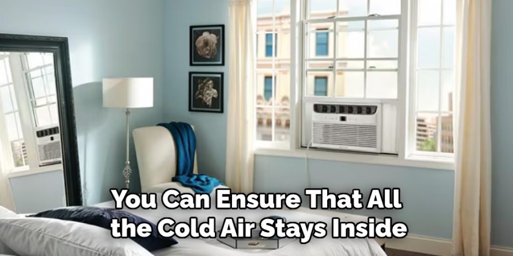 You Can Ensure That All the Cold Air Stays Inside