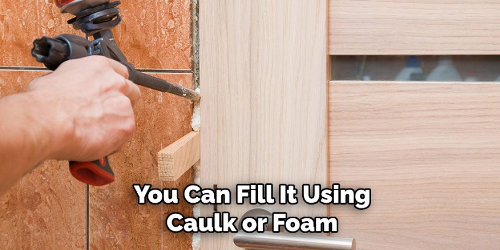 You Can Fill It Using Caulk or Foam