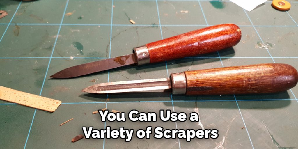 You Can Use a Variety of Scrapers