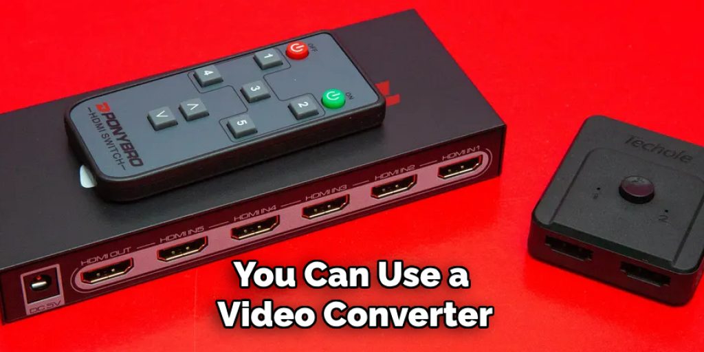 You Can Use a Video Converter