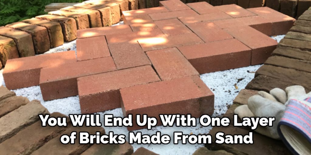 You Will End Up With One Layer of Bricks Made From Sand