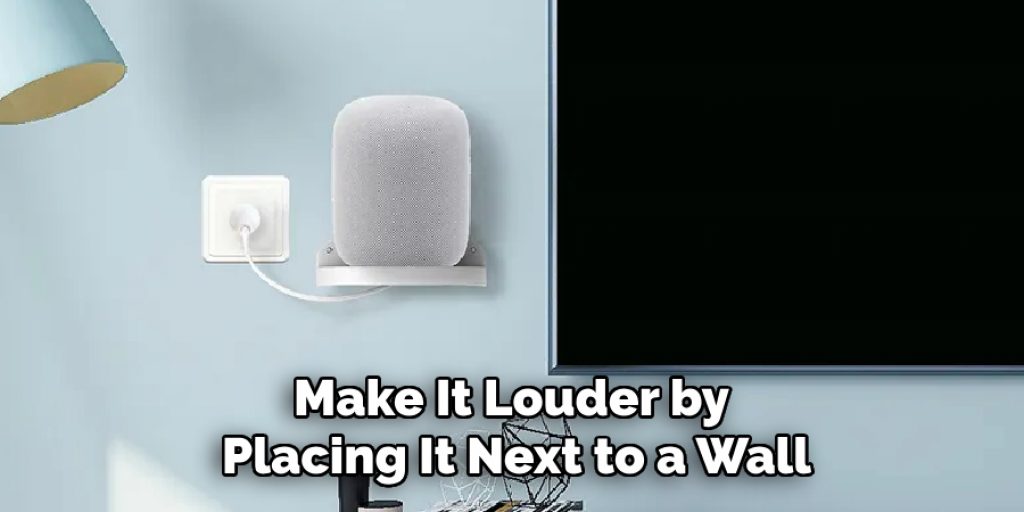 make it louder by placing it next to a wall