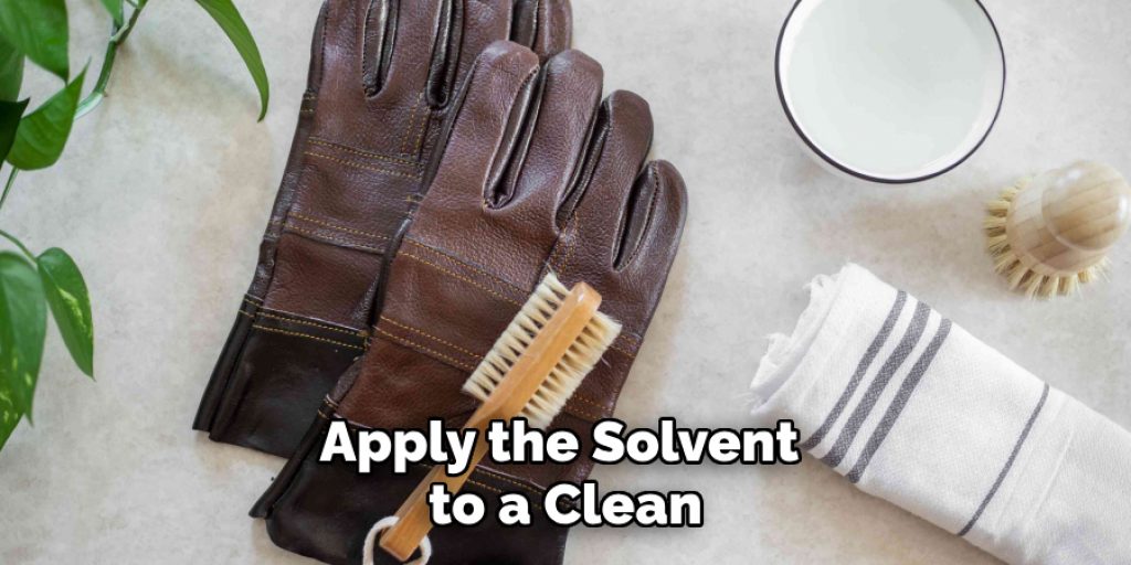 Apply the Solvent to a Clean
