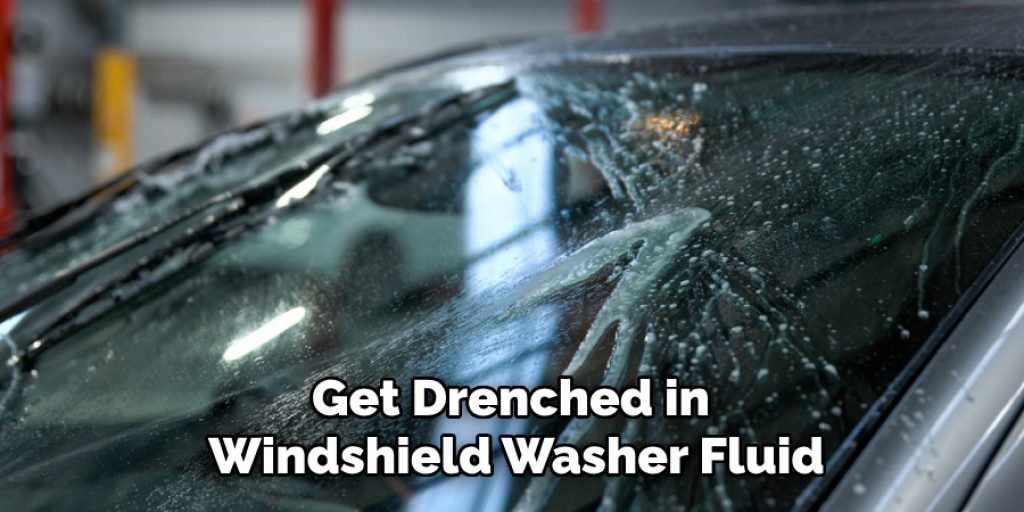 Get Drenched in 
Windshield Washer Fluid