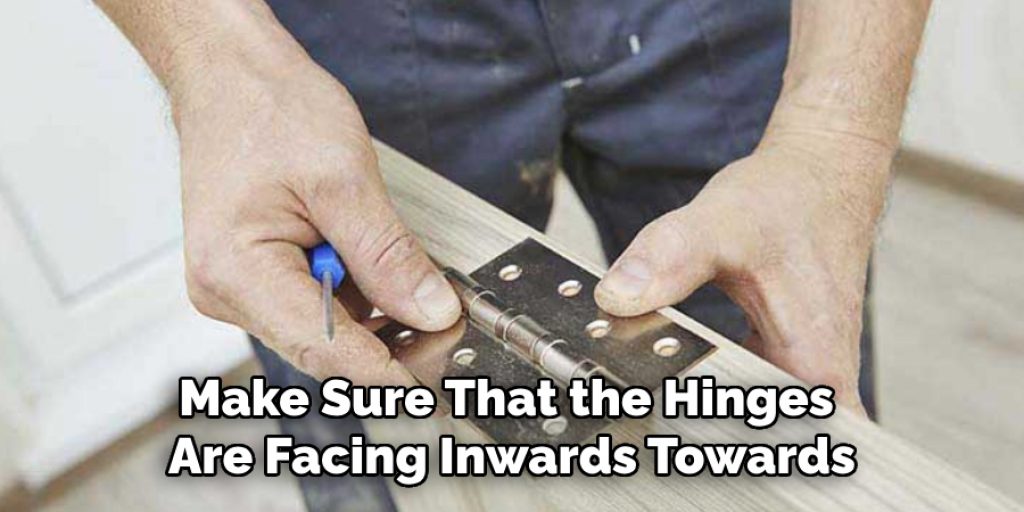  Make Sure That the Hinges  Are Facing Inwards Towards