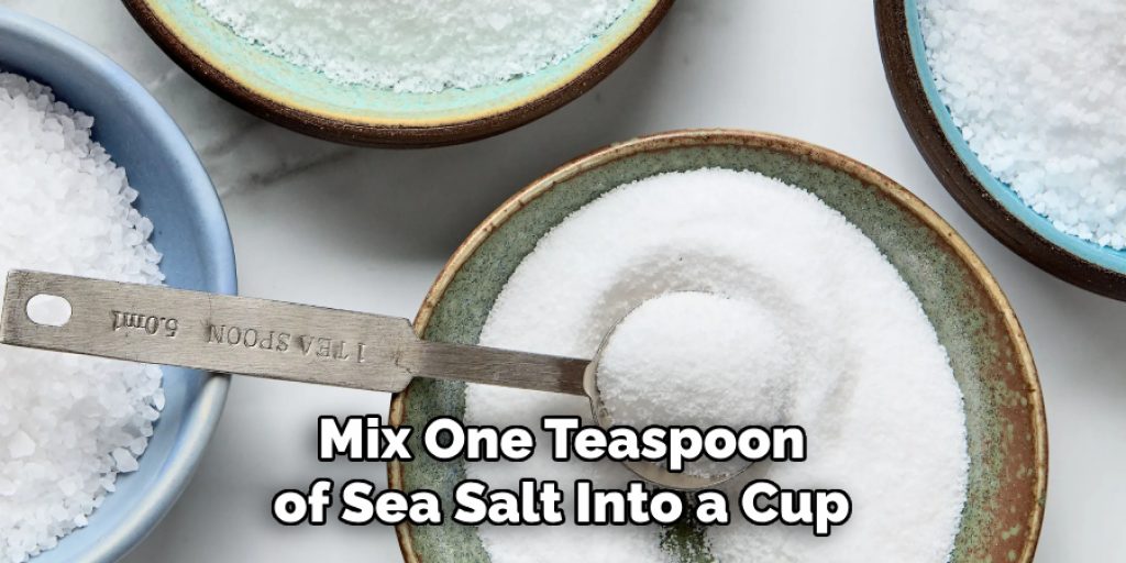 Mix One Teaspoon of Sea Salt Into a Cup