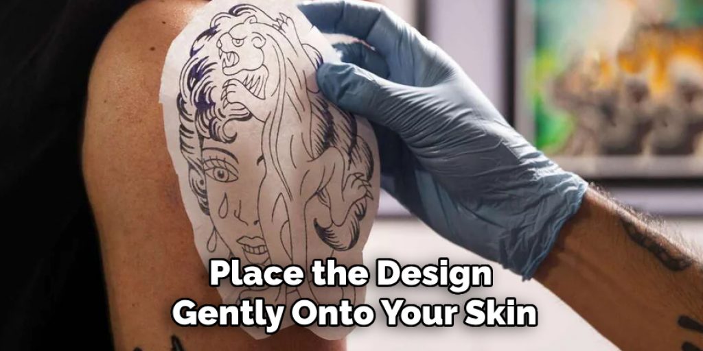 Place the Design Gently Onto Your Skin