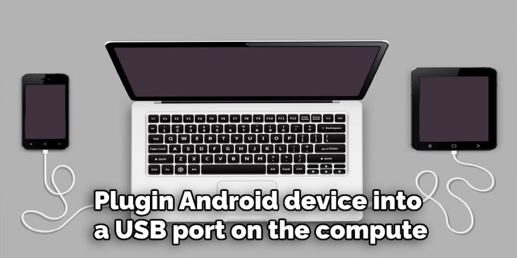 Plugin Android device into a USB port on the compute