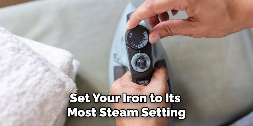 Set Your Iron to Its Most Steam Setting