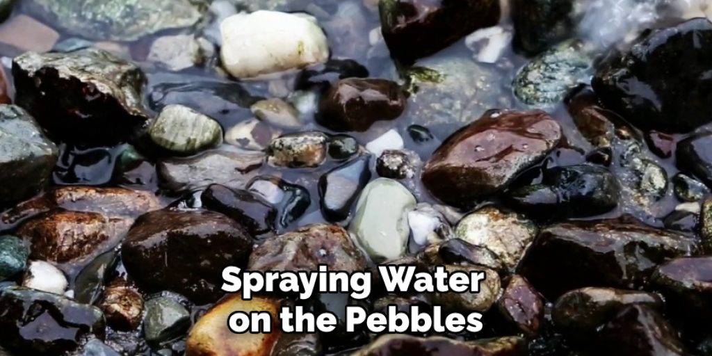 Spraying Water 
on the Pebbles