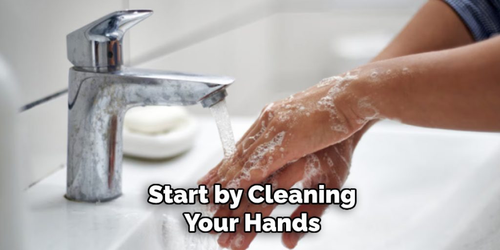 Start by Cleaning Your Hands