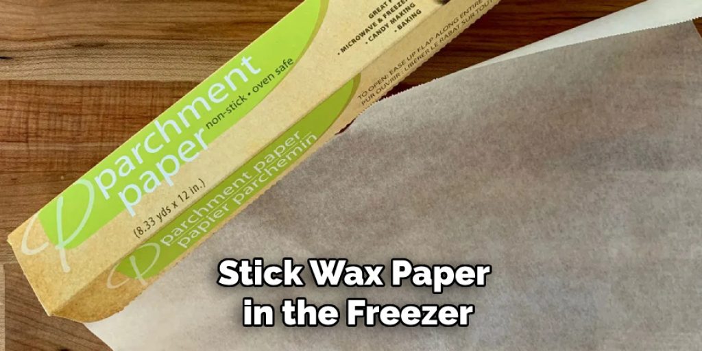 Stick Wax Paper in the Freezer