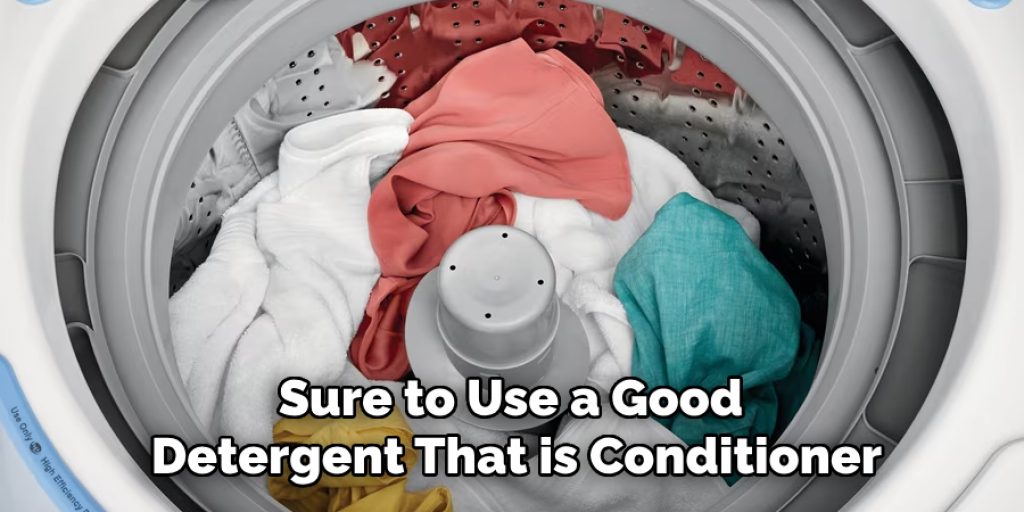 Sure to Use a Good Detergent That is Conditioner